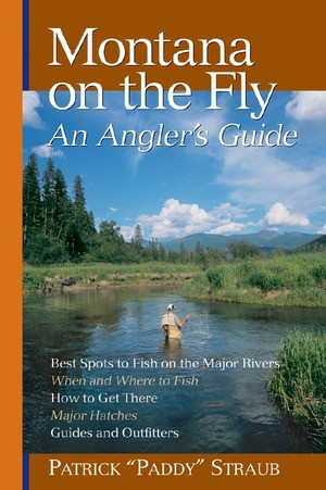Montana on the Fly (An Angler's Guide) by Patrick Straub, 9780881507256