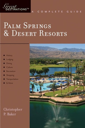 Explorer's Guide Palm Springs & Desert Resorts: A Great Destination by Christopher P. Baker, 9781581570489