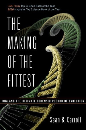 The Making of the Fittest (DNA and the Ultimate Forensic Record of Evolution) by Sean B. Carroll, 9780393330519