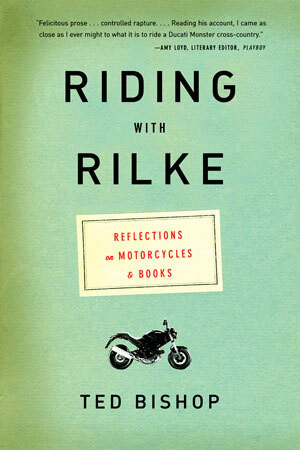 Riding with Rilke (Reflections on Motorcycles and Books) by Ted Bishop, 9780393330748