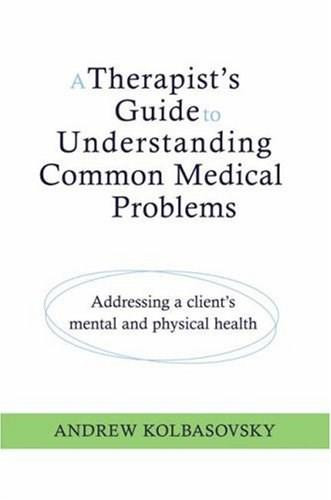 A Therapist's Guide to Understanding Common Medical Problems (Addressing a Client's Mental and Physical Health) by Andrew Kolbasovsky, 9780393705355