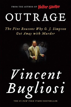 Outrage (The Five Reasons Why O. J. Simpson Got Away with Murder) by Vincent Bugliosi, 9780393330830