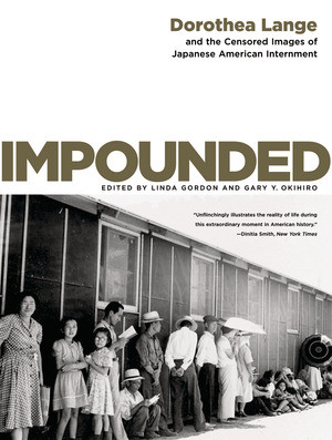 Impounded (Dorothea Lange and the Censored Images of Japanese American Internment) - 9780393330908 by Linda Gordon, Gary Y. Okihiro, 9780393330908