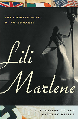 Lili Marlene (The Soldiers' Song of World War II) by Liel Leibovitz, Matthew Miller, 9780393065848
