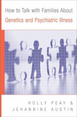How to Talk with Families About Genetics and Psychiatric Illness by Holly Landrum Peay, Jehannine Claire Austin, 9780393705492