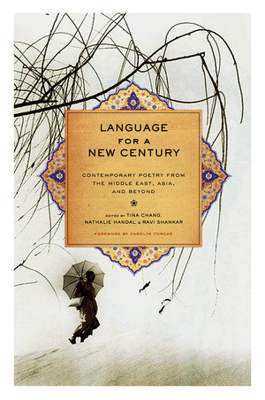 Language for a New Century (Contemporary Poetry from the Middle East, Asia, and Beyond) by Tina Chang, Nathalie Handal, Ravi Shankar, Carolyn Forché, 9780393332384