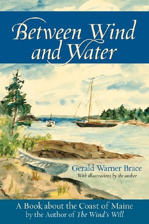 Between Wind and Water (A Book about the Coast of Maine) by Gerald Warner Brace, 9780881507973