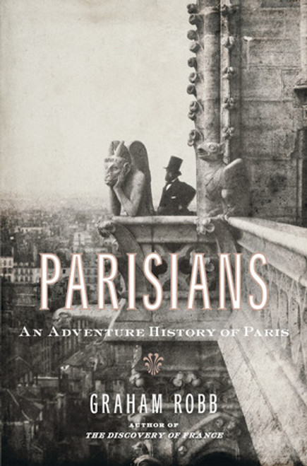 Parisians (An Adventure History of Paris) by Graham Robb, 9780393067248