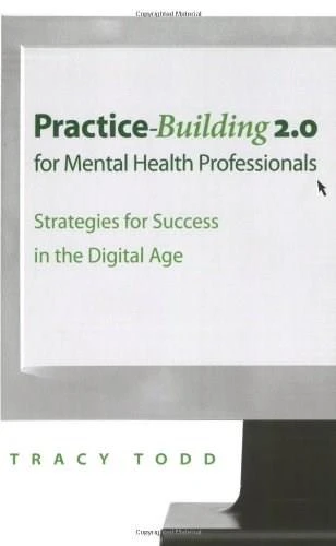 Practice Building 2.0 for Mental Health Professionals (Strategies for Success in the Electronic Age) by Tracy Todd, 9780393705621