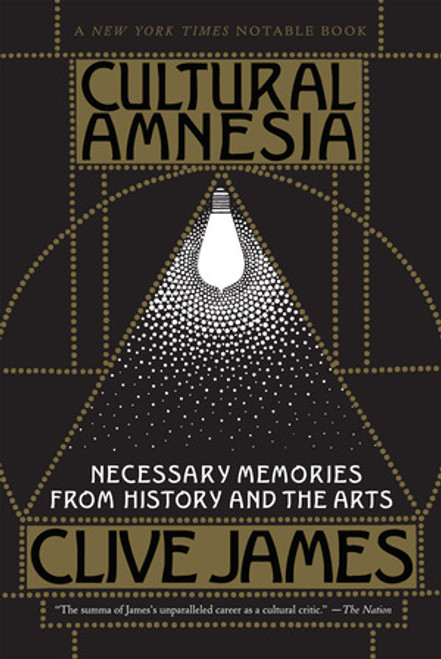 Cultural Amnesia (Necessary Memories from History and the Arts) - 9780393333541 by Clive James, 9780393333541