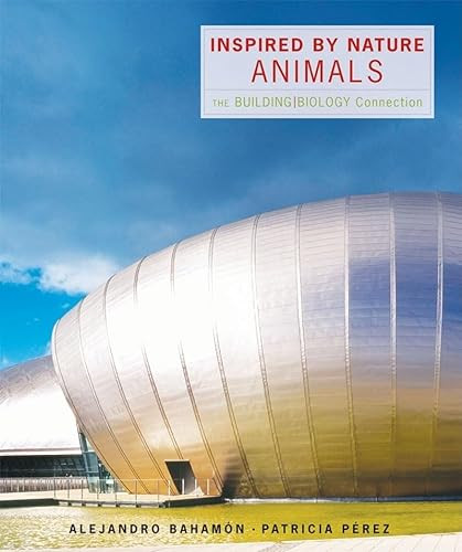Inspired by Nature: Animals (The Building/Biology Connection) by Alejandro Bahamón, Patricia Pérez, 9780393732719
