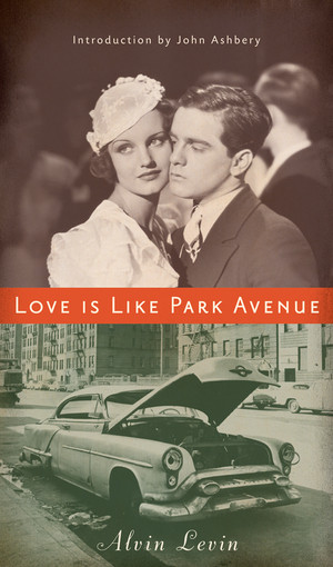 Love Is Like Park Avenue by Alvin Levin, James Reidel, John Ashbery, 9780811217996
