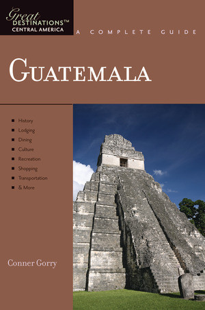 Explorer's Guide Guatemala: A Great Destination by Conner Gorry, 9781581571042