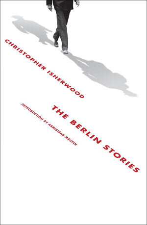 The Berlin Stories by Christopher Isherwood, Armistead Maupin, 9780811218047