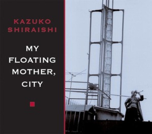 My Floating Mother, City by Kazuko Shiraishi, 9780811217965