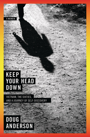 Keep Your Head Down (Vietnam, the Sixties, and a Journey of Self-Discovery) by Doug Anderson, 9780393068559