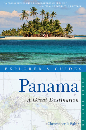 Explorer's Guide Panama: A Great Destination by Christopher P. Baker, 9781581571080