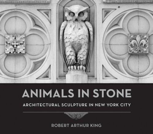 Animals in Stone (Architectural Sculpture in New York City) by Robert Arthur King, 9780393732863