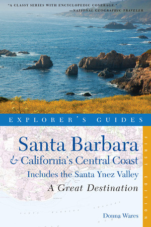 Explorer's Guide Santa Barbara & California's Central Coast: A Great Destination (Includes the Santa Ynez Valley) by Donna Wares, 9781581571103