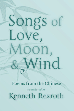 Songs of Love, Moon, & Wind (Poems from the Chinese) (Miniature Edition) by Kenneth Rexroth, Eliot Weinberger, 9780811218368