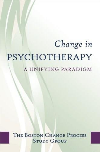 Change in Psychotherapy (A Unifying Paradigm) by The Boston Process Change Study Group, 9780393705997