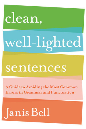 Clean, Well-Lighted Sentences (A Guide to Avoiding the Most Common Errors in Grammar and Punctuation) - 9780393337150 by Janis Bell, 9780393337150