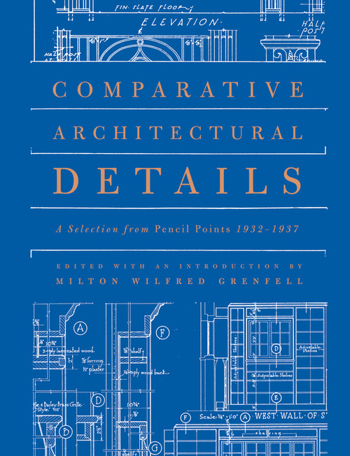 Comparative Architectural Details (A Selection from Pencil Points 1932-1937) by Milton Wilfred Grenfell, 9780393733006