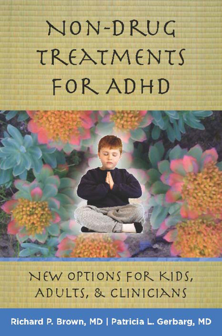 Non-Drug Treatments for ADHD (New Options for Kids, Adults, and Clinicians) by Richard P. Brown, Patricia L. Gerbarg, 9780393706222