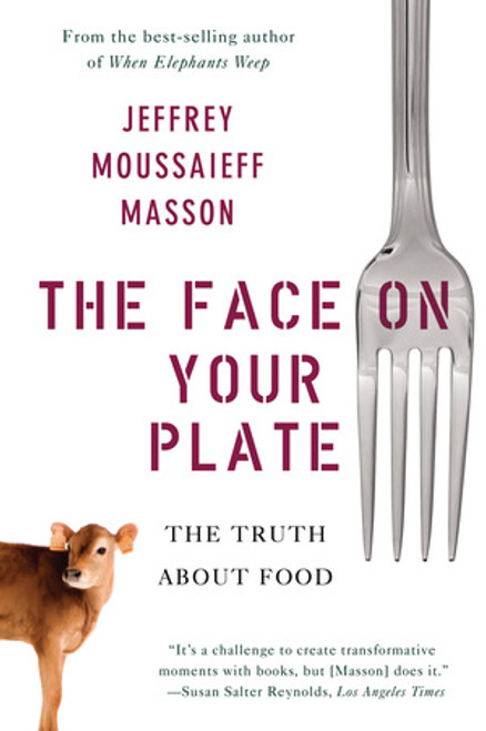 The Face on Your Plate (The Truth About Food) by Jeffrey Moussaieff Masson, 9780393338157