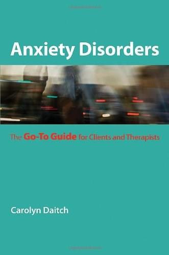 Anxiety Disorders (The Go-To Guide for Clients and Therapists) by Carolyn Daitch, 9780393706284