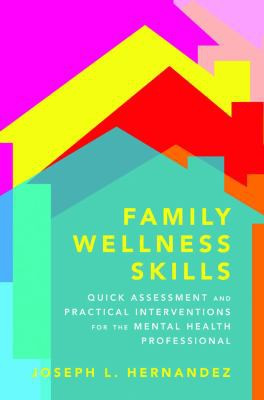 Family Wellness Skills (Quick Assessment and Practical Interventions for the Mental Health Professional) by Joseph Hernandez, 9780393706321