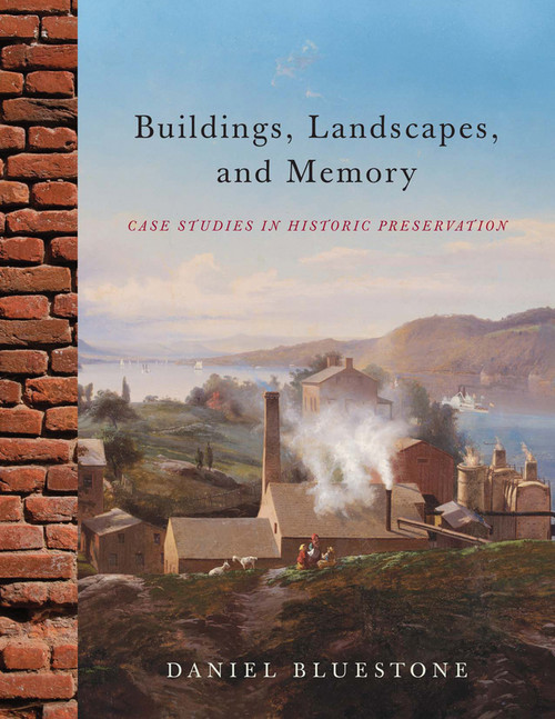 Buildings, Landscapes, and Memory (Case Studies in Historic Preservation) by Daniel Bluestone, 9780393733181