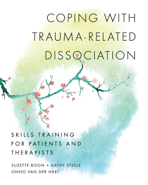 Coping with Trauma-Related Dissociation (Skills Training for Patients and Therapists) by Suzette Boon, Kathy Steele, Onno van der Hart, 9780393706468