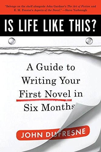 Is Life Like This? (A Guide to Writing Your First Novel in Six Months) by John Dufresne, 9780393338836