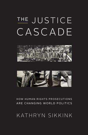 The Justice Cascade (How Human Rights Prosecutions Are Changing World Politics) by Kathryn Sikkink, 9780393079937