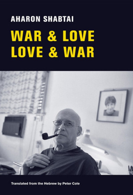 War & Love, Love & War (New and Selected Poems) by Aharon Shabtai, Peter Cole, 9780811218900