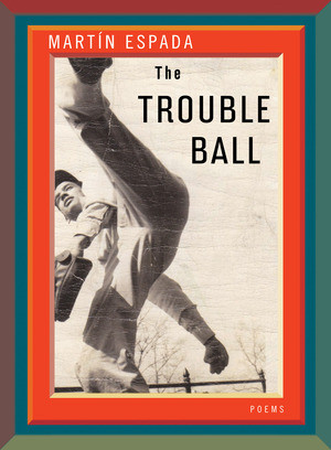 The Trouble Ball (Poems) by Martín Espada, 9780393080032