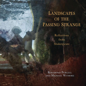 Landscapes of the Passing Strange (Reflections from Shakespeare) by Rosamond Purcell, Michael Witmore, 9780393339482