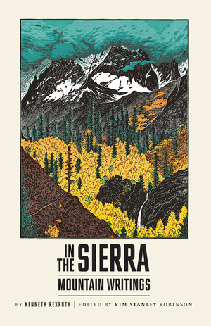 In the Sierra (Mountain Writings) by Kenneth Rexroth, Kim Stanley Robinson, 9780811219020