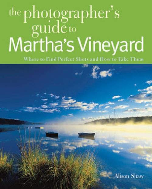 Photographing Martha's Vineyard (Where to Find Perfect Shots and How to Take Them) by Alison Shaw, 9780881509427