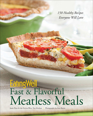 EatingWell Fast & Flavorful Meatless Meals (150 Healthy Recipes Everyone Will Love) by Jessie Price, The EatingWell Test Kitchen, 9780881509434