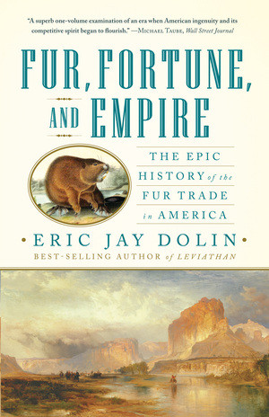 Fur, Fortune, and Empire (The Epic History of the Fur Trade in America) - 9780393340020 by Eric Jay Dolin, 9780393340020