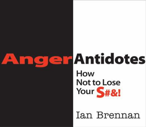 Anger Antidotes (How Not to Lose Your S#&!) by Ian Brennan, 9780393707052