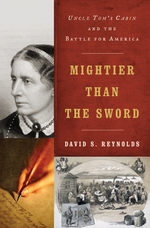 Mightier than the Sword (Uncle Tom's Cabin and the Battle for America) by David S. Reynolds, 9780393081329