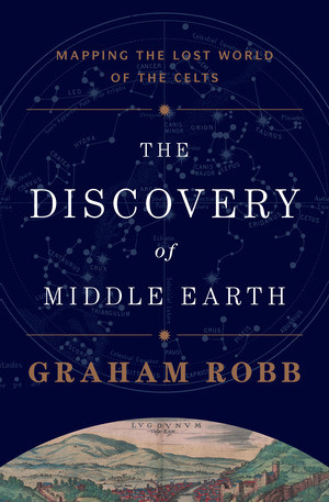 The Discovery of Middle Earth (Mapping the Lost World of the Celts) by Graham Robb, 9780393081633