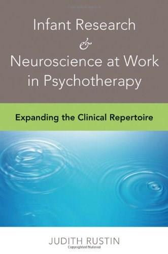 Infant Research & Neuroscience at Work in Psychotherapy (Expanding the Clinical Repertoire) by Judith Rustin, 9780393707199