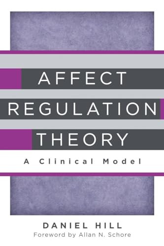 Affect Regulation Theory (A Clinical Model) by Daniel Hill, Allan N. Schore, 9780393707267