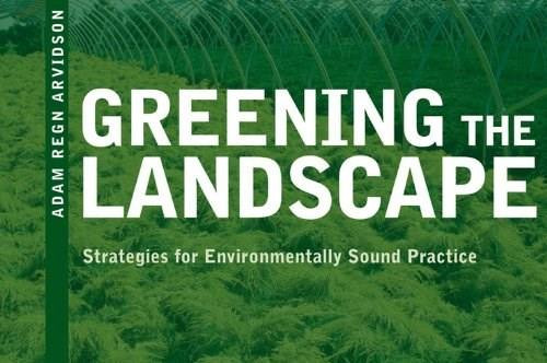 Greening the Landscape (Strategies for Environmentally Sound Practice) by Adam Regn Arvidson, 9780393733532