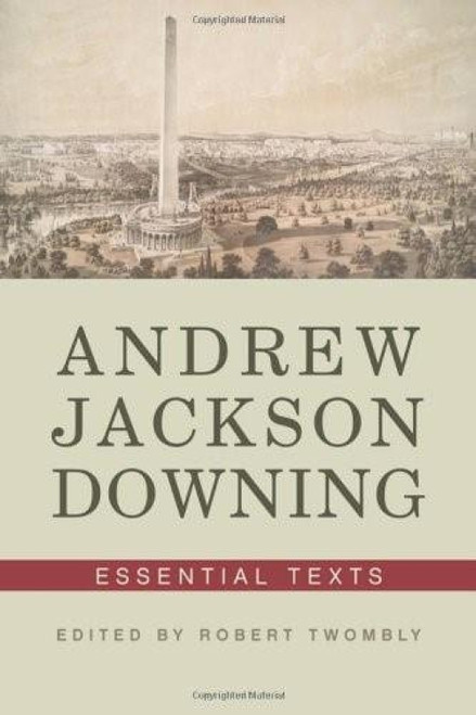 Andrew Jackson Downing (Essential Texts) by Andrew Jackson Downing, Robert Twombly, 9780393733594