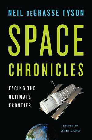 Space Chronicles (Facing the Ultimate Frontier) by Neil deGrasse Tyson, Avis Lang, 9780393082104